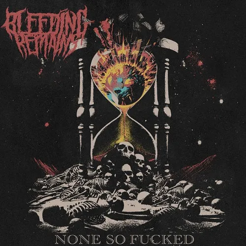 BLEEDING REMAINS 'None So Fucked'